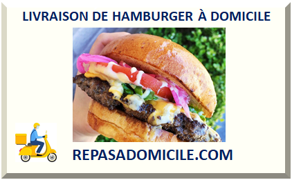 LIVRAISON DE HAMBURGER À DOMICILE 