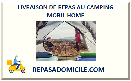 LIVRAISON DE REPAS AU CAMPING MOBIL HOME