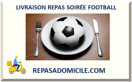 LIVRAISON REPAS SOIRÉE FOOTBALL
